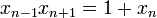 \displaystyle x_{{n-1}}x_{{n+1}}=1+x_{n}