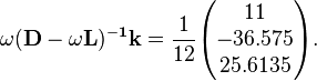 {\begin{aligned}&{\mathbf  {\omega (D-\omega L)^{{-1}}k}}={\frac  {1}{12}}{\begin{pmatrix}11\\-36.575\\25.6135\end{pmatrix}}.\end{aligned}}