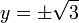 y=\pm {\sqrt  {3}}