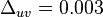 \Delta _{{uv}}=0.003