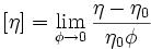 \left[\eta \right]=\lim _{{\phi \rightarrow 0}}{\frac  {\eta -\eta _{{0}}}{\eta _{{0}}\phi }}