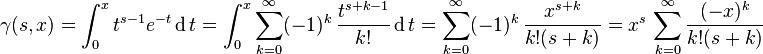 \gamma (s,x)=\int _{0}^{x}t^{{s-1}}e^{{-t}}\operatorname {d}t=\int _{0}^{x}\sum _{{k=0}}^{\infty }(-1)^{k}\,{\frac  {t^{{s+k-1}}}{k!}}\operatorname {d}t=\sum _{{k=0}}^{\infty }(-1)^{k}\,{\frac  {x^{{s+k}}}{k!(s+k)}}=x^{s}\,\sum _{{k=0}}^{\infty }{\frac  {(-x)^{k}}{k!(s+k)}}