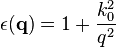 \epsilon ({\mathbf  {q}})=1+{\frac  {k_{0}^{2}}{q^{2}}}