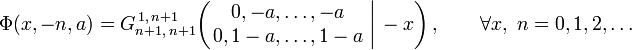  \Phi (x,-n,a) = G_{n+1,\,n+1}^{\,1,\,n+1} \!\left( \left. \begin{matrix} 0, -a, \dots, -a \\ 0, 1-a, \dots, 1-a \end{matrix} \; \right| \, -x \right), \qquad \forall x, \; n = 0,1,2,\dots 