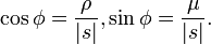 \cos \phi ={\frac  {\rho }{|s|}},\sin \phi ={\frac  {\mu }{|s|}}.