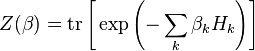 Z(\beta )={\mbox{tr}}\left[\,\exp \left(-\sum _{k}\beta _{k}H_{k}\right)\right]