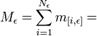 M_{\epsilon }=\sum _{{i=1}}^{{N_{\epsilon }}}m_{{[i,\epsilon ]}}=