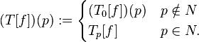 (T[f])(p):={\begin{cases}(T_{0}[f])(p)&p\notin N\\T_{p}[f]&p\in N.\end{cases}}