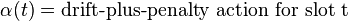 \alpha (t)={\text{drift-plus-penalty action for slot t}}