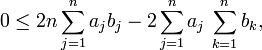 0\leq 2n\sum _{{j=1}}^{n}a_{j}b_{j}-2\sum _{{j=1}}^{n}a_{j}\,\sum _{{k=1}}^{n}b_{k},