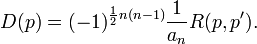 D(p)=(-1)^{{{\frac  {1}{2}}n(n-1)}}{\frac  {1}{a_{n}}}R(p,p').\,