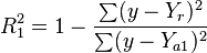 R_{1}^{2}=1-{\frac  {\sum (y-Y_{r})^{2}}{\sum (y-Y_{{a1}})^{2}}}