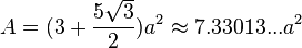 A=(3+{\frac  {5{\sqrt  {3}}}{2}})a^{2}\approx 7.33013...a^{2}