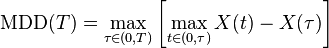 {\text{MDD}}(T)=\max _{{\tau \in (0,T)}}\left[\max _{{t\in (0,\tau )}}X(t)-X(\tau )\right]