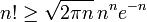 n!\geq {\sqrt  {2\pi n}}\,n^{n}e^{{-n}}