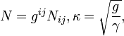 N=g^{{ij}}N_{{ij}},\kappa ={\sqrt  {{\frac  {g}{\gamma }}}},