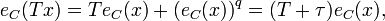 e_{C}(Tx)=Te_{C}(x)+\left(e_{C}(x)\right)^{q}=(T+\tau )e_{C}(x),\,