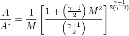 {\frac  {A}{A^{*}}}={\frac  {1}{M}}\left[{\frac  {1+\left({\frac  {\gamma -1}{2}}\right)M^{{2}}}{\left({\frac  {\gamma +1}{2}}\right)}}\right]^{{{\frac  {\gamma +1}{2(\gamma -1)}}}}