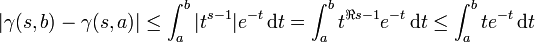 |\gamma (s,b)-\gamma (s,a)|\leq \int _{a}^{b}|t^{{s-1}}|e^{{-t}}\,{{\rm {d}}}t=\int _{a}^{b}t^{{\Re s-1}}e^{{-t}}\,{{\rm {d}}}t\leq \int _{a}^{b}te^{{-t}}\,{{\rm {d}}}t