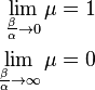 {\begin{aligned}\lim _{{{\frac  {\beta }{\alpha }}\to 0}}\mu =1\\\lim _{{{\frac  {\beta }{\alpha }}\to \infty }}\mu =0\end{aligned}}