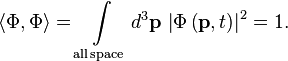 \langle \Phi ,\Phi \rangle =\int \limits _{{{\mathrm  {all\,space}}}}d^{3}{\mathbf  {p}}\,\left|\Phi \left({\mathbf  {p}},t\right)\right|^{2}=1.