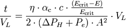 {\frac  {t}{V_{L}}}={\frac  {\eta \cdot \alpha _{{\text{c}}}\cdot c\cdot {\frac  {\left(E_{{\text{crit}}}-E\right)}{E_{{\text{crit}}}}}}{2\cdot \left(\Delta P_{H}+P_{e}\right)\cdot A^{2}}}\cdot V_{L}