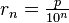 r_{n}=\textstyle {\frac  {p}{10^{n}}}