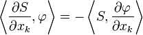 \left\langle {\frac  {\partial S}{\partial x_{{k}}}},\varphi \right\rangle =-\left\langle S,{\frac  {\partial \varphi }{\partial x_{{k}}}}\right\rangle 