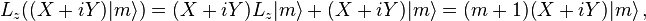 L_{z}((X+iY)|m\rangle )=(X+iY)L_{z}|m\rangle +(X+iY)|m\rangle =(m+1)(X+iY)|m\rangle \,,