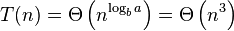 T(n)=\Theta \left(n^{{\log _{b}a}}\right)=\Theta \left(n^{{3}}\right)