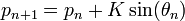 p_{{n+1}}=p_{n}+K\sin(\theta _{n})