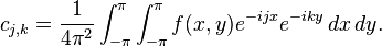 c_{{j,k}}={1 \over 4\pi ^{2}}\int _{{-\pi }}^{\pi }\int _{{-\pi }}^{\pi }f(x,y)e^{{-ijx}}e^{{-iky}}\,dx\,dy.