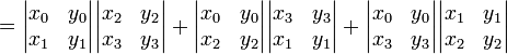 {}={\begin{vmatrix}x_{0}&y_{0}\\x_{1}&y_{1}\end{vmatrix}}{\begin{vmatrix}x_{2}&y_{2}\\x_{3}&y_{3}\end{vmatrix}}+{\begin{vmatrix}x_{0}&y_{0}\\x_{2}&y_{2}\end{vmatrix}}{\begin{vmatrix}x_{3}&y_{3}\\x_{1}&y_{1}\end{vmatrix}}+{\begin{vmatrix}x_{0}&y_{0}\\x_{3}&y_{3}\end{vmatrix}}{\begin{vmatrix}x_{1}&y_{1}\\x_{2}&y_{2}\end{vmatrix}}