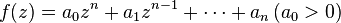 f(z)=a_{0}z^{n}+a_{1}z^{{n-1}}+\cdots +a_{n}\,(a_{0}>0)