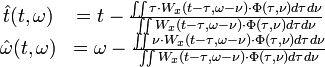 {\begin{matrix}{\hat  {t}}(t,\omega )&=t-{\frac  {\iint \tau \cdot W_{{x}}(t-\tau ,\omega -\nu )\cdot \Phi (\tau ,\nu )d\tau d\nu }{\iint W_{{x}}(t-\tau ,\omega -\nu )\cdot \Phi (\tau ,\nu )d\tau d\nu }}\\{\hat  {\omega }}(t,\omega )&=\omega -{\frac  {\iint \nu \cdot W_{{x}}(t-\tau ,\omega -\nu )\cdot \Phi (\tau ,\nu )d\tau d\nu }{\iint W_{{x}}(t-\tau ,\omega -\nu )\cdot \Phi (\tau ,\nu )d\tau d\nu }}\end{matrix}}