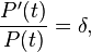 {\frac  {P'(t)}{P(t)}}=\delta ,