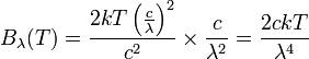 B_{{\lambda }}(T)={\frac  {2kT\left({\frac  {c}{\lambda }}\right)^{2}}{c^{2}}}\times {\frac  {c}{\lambda ^{2}}}={\frac  {2ckT}{\lambda ^{4}}}