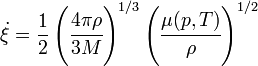 {\dot  {\xi }}={\frac  {1}{2}}\left({\cfrac  {4\pi \rho }{3M}}\right)^{{1/3}}\left({\cfrac  {\mu (p,T)}{\rho }}\right)^{{1/2}}