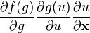 {\frac  {\partial f(g)}{\partial g}}{\frac  {\partial g(u)}{\partial u}}{\frac  {\partial u}{\partial {\mathbf  {x}}}}