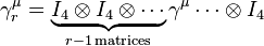 \gamma _{r}^{\mu }=\underbrace {I_{4}\otimes I_{4}\otimes \cdots }_{{r-1\,{\text{matrices}}}}\gamma ^{\mu }\cdots \otimes I_{4}