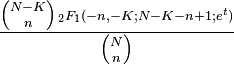 {\frac  {{N-K \choose n}\scriptstyle {\,_{2}F_{1}(-n,-K;N-K-n+1;e^{{t}})}}{{N \choose n}}}\,\!