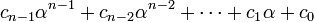 c_{{n-1}}\alpha ^{{n-1}}+c_{{n-2}}\alpha ^{{n-2}}+\cdots +c_{1}\alpha +c_{0}