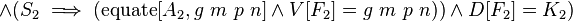 \land (S_{2}\implies (\operatorname {equate}[A_{2},g\ m\ p\ n]\land V[F_{2}]=g\ m\ p\ n))\land D[F_{2}]=K_{2})