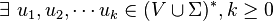 \exists \ u_{{1}},u_{{2}},\cdots u_{{k}}\in (V\cup \Sigma )^{{*}},k\geq 0