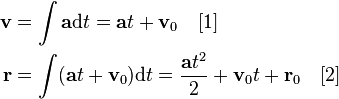 {\begin{aligned}{\mathbf  {v}}&=\int {\mathbf  {a}}{{\rm {d}}}t={\mathbf  {a}}t+{\mathbf  {v}}_{0}\quad [1]\\{\mathbf  {r}}&=\int ({\mathbf  {a}}t+{\mathbf  {v}}_{0}){{\rm {d}}}t={\frac  {{\mathbf  {a}}t^{2}}{2}}+{\mathbf  {v}}_{0}t+{\mathbf  {r}}_{0}\quad [2]\\\end{aligned}}