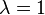 \lambda =1