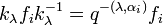 k_{{\lambda }}f_{i}k_{{\lambda }}^{{-1}}=q^{{-(\lambda ,\alpha _{i})}}f_{i}