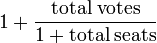 1+\frac{\mbox{total} \; \mbox{votes}}{1+\mbox{total} \; \mbox{seats}}