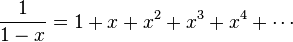 {\frac  {1}{1-x}}=1+x+x^{2}+x^{3}+x^{4}+\cdots 