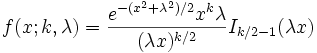 f(x;k,\lambda )={\frac  {e^{{-(x^{2}+\lambda ^{2})/2}}x^{k}\lambda }{(\lambda x)^{{k/2}}}}I_{{k/2-1}}(\lambda x)